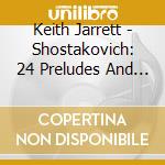Keith Jarrett - Shostakovich: 24 Preludes And Fugues Op. 87 cd