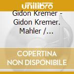Gidon Kremer - Gidon Kremer. Mahler / Shostakovich cd