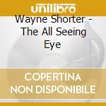 Wayne Shorter - The All Seeing Eye cd