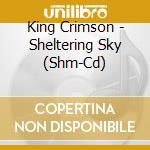 King Crimson - Sheltering Sky (Shm-Cd) cd