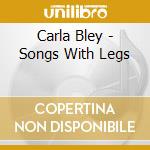 Carla Bley - Songs With Legs cd