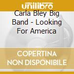 Carla Bley Big Band - Looking For America cd