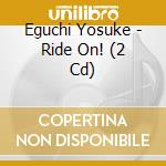 Eguchi Yosuke - Ride On! (2 Cd) cd