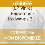 (LP Vinile) Radwimps - Radwimps 3 Mujintou Ni Motteikiwasureta Ichimai vinile