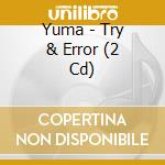 Yuma - Try & Error (2 Cd) cd