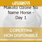 Makoto Ozone No Name Horse - Day 1 cd