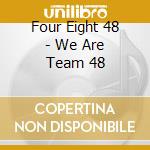 Four Eight 48 - We Are Team 48 cd
