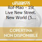 Rof-Mao - 1St Live New Street. New World (5 Blu-Ray) cd