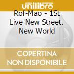 Rof-Mao - 1St Live New Street. New World cd