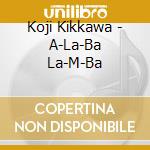 Koji Kikkawa - A-La-Ba La-M-Ba cd
