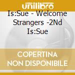 Is:Sue - Welcome Strangers -2Nd Is:Sue cd