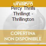 Percy Thrills Thrillingt - Thrillington cd