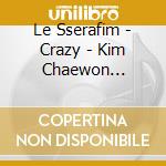 Le Sserafim - Crazy - Kim Chaewon Version cd