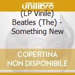(LP Vinile) Beatles (The) - Something New vinile