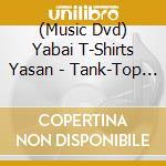 (Music Dvd) Yabai T-Shirts Yasan - Tank-Top Of The Dvd Special 3 -Shima Spain Village cd
