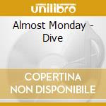 Almost Monday - Dive cd