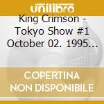King Crimson - Tokyo Show #1 October 02. 1995 Shinjuku Koseinenkin Kaikan cd