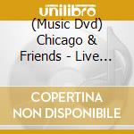(Music Dvd) Chicago & Friends - Live At 55 (3 Dvd) cd