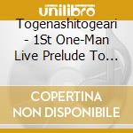 Togenashitogeari - 1St One-Man Live Prelude To Twilight cd
