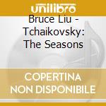 Bruce Liu - Tchaikovsky: The Seasons cd