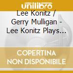 Lee Konitz / Gerry Mulligan - Lee Konitz Plays With Gerry Mulligan Quartet cd