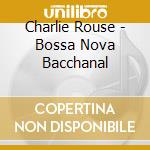 Charlie Rouse - Bossa Nova Bacchanal cd