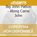Big John Patton - Along Came John cd