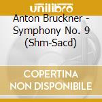 Anton Bruckner - Symphony No. 9 (Shm-Sacd) cd