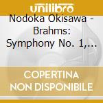 Nodoka Okisawa - Brahms: Symphony No. 1, No. 2, Etc. cd