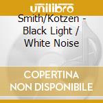 Smith/Kotzen - Black Light / White Noise cd