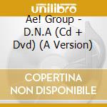Ae! Group - D.N.A (Cd + Dvd) (A Version) cd