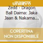 Zedd - Dragon Ball Daima: Jaka Jaan & Nakama / O.S.T. cd