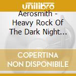 Aerosmith - Heavy Rock Of The Dark Night (Limited Edition) cd