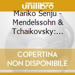 Mariko Senju - Mendelssohn & Tchaikovsky: Violin Concertos cd