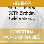 Morrie - Morrie 60Th Birthday Celebration Flesh Fate Festival (2 Cd + Blu-Ray) cd