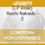 (LP Vinile) Reichi Nakaido - E vinile