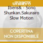 Iberis& - Sono Shunkan.Sakurairo Slow Motion cd