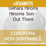 Uehara Hiromi Hiromis Son - Out There cd