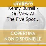 Kenny Burrell - On View At The Five Spot Cafe - The Complete Masters cd