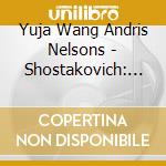 Yuja Wang Andris Nelsons - Shostakovich: The Piano Concertos . Solo Works cd