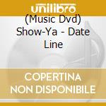 (Music Dvd) Show-Ya - Date Line cd