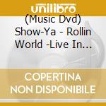 (Music Dvd) Show-Ya - Rollin World -Live In Tokyo cd