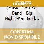 (Music Dvd) Kai Band - Big Night -Kai Band Live At Budokan 1996 cd