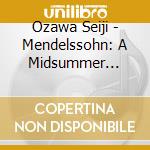 Ozawa Seiji - Mendelssohn: A Midsummer Nights Dream cd
