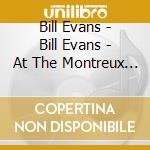 Bill Evans - Bill Evans - At The Montreux Jazz Festival cd
