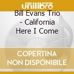 Bill Evans Trio - California Here I Come cd