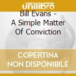 Bill Evans - A Simple Matter Of Conviction cd