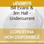 Bill Evans & Jim Hall - Undercurrent cd