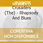 Crusaders (The) - Rhapsody And Blues cd