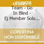 Team - Go In Blind - Ej Member Solo Jacket cd